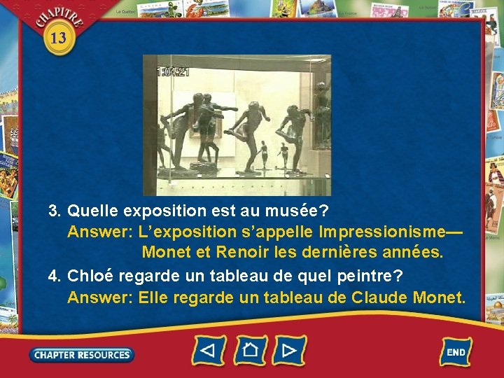 13 3. Quelle exposition est au musée? Answer: L’exposition s’appelle Impressionisme— Monet et Renoir