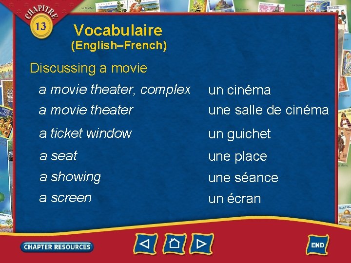 13 Vocabulaire (English–French) Discussing a movie theater, complex a movie theater un cinéma une