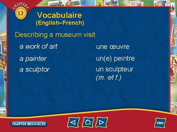 13 Vocabulaire (English–French) Describing a museum visit a work of art une œuvre a