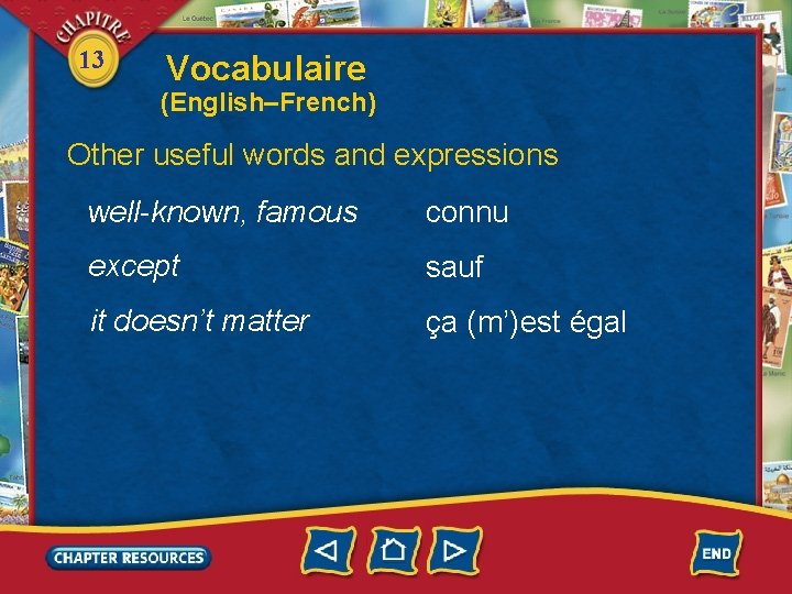 13 Vocabulaire (English–French) Other useful words and expressions well-known, famous connu except sauf it