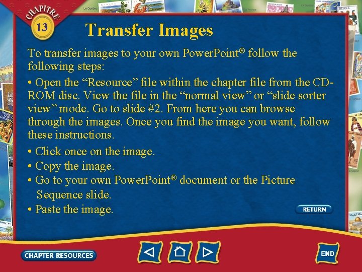 13 Transfer Images To transfer images to your own Power. Point® follow the following