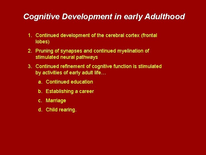Cognitive Development in early Adulthood 1. Continued development of the cerebral cortex (frontal lobes)