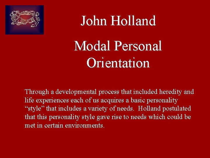 John Holland Modal Personal Orientation Through a developmental process that included heredity and life