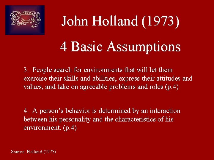 John Holland (1973) 4 Basic Assumptions 3. People search for environments that will let