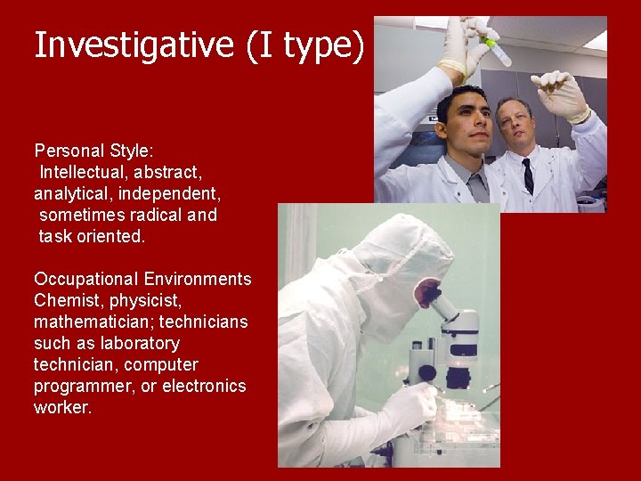 Investigative (I type) Personal Style: Intellectual, abstract, analytical, independent, sometimes radical and task oriented.