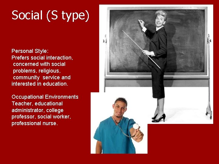 Social (S type) Personal Style: Prefers social interaction, concerned with social problems, religious, community