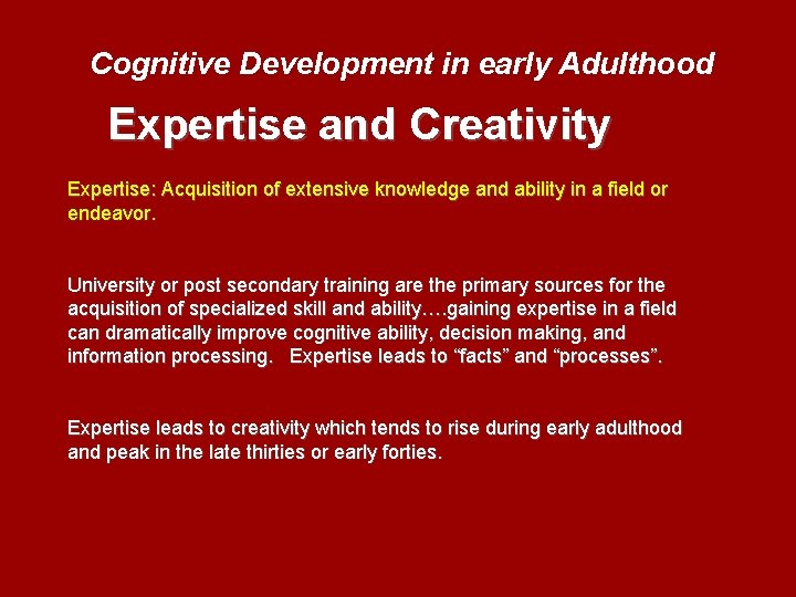 Cognitive Development in early Adulthood Expertise and Creativity Expertise: Acquisition of extensive knowledge and