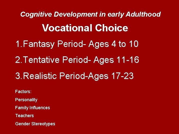 Cognitive Development in early Adulthood Vocational Choice 1. Fantasy Period- Ages 4 to 10