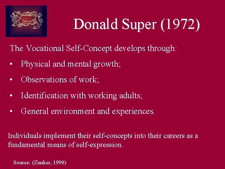 Donald Super (1972) The Vocational Self-Concept develops through: • Physical and mental growth; •