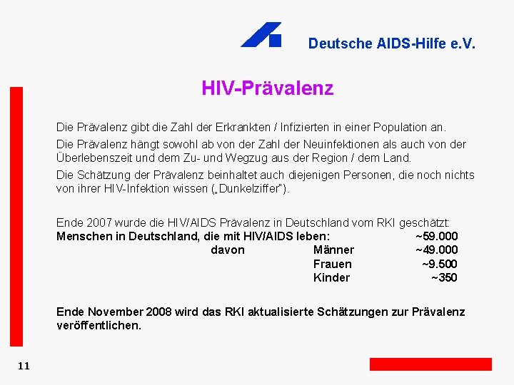 Deutsche AIDS-Hilfe e. V. HIV-Prävalenz Die Prävalenz gibt die Zahl der Erkrankten / Infizierten