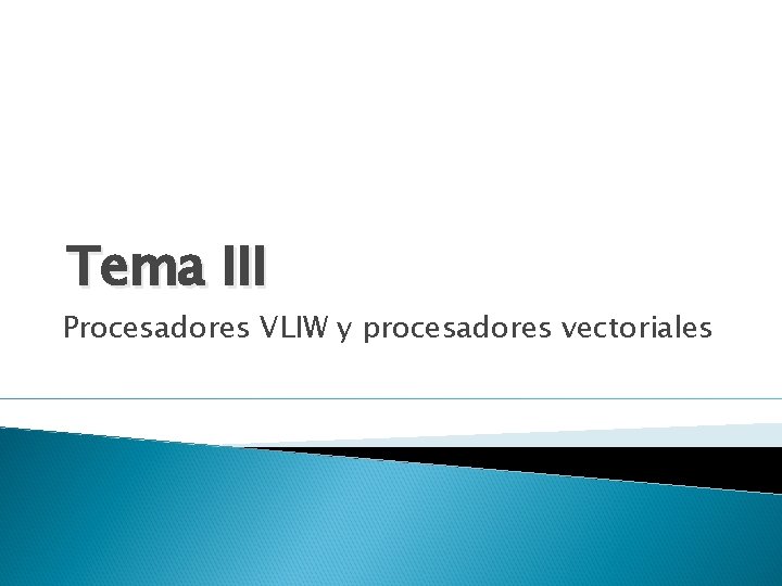 Tema III Procesadores VLIW y procesadores vectoriales 