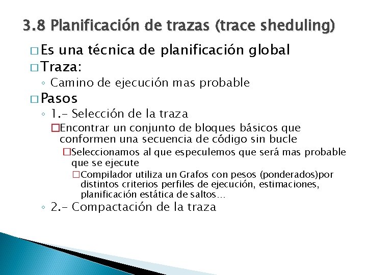 3. 8 Planificación de trazas (trace sheduling) � Es una técnica de planificación global