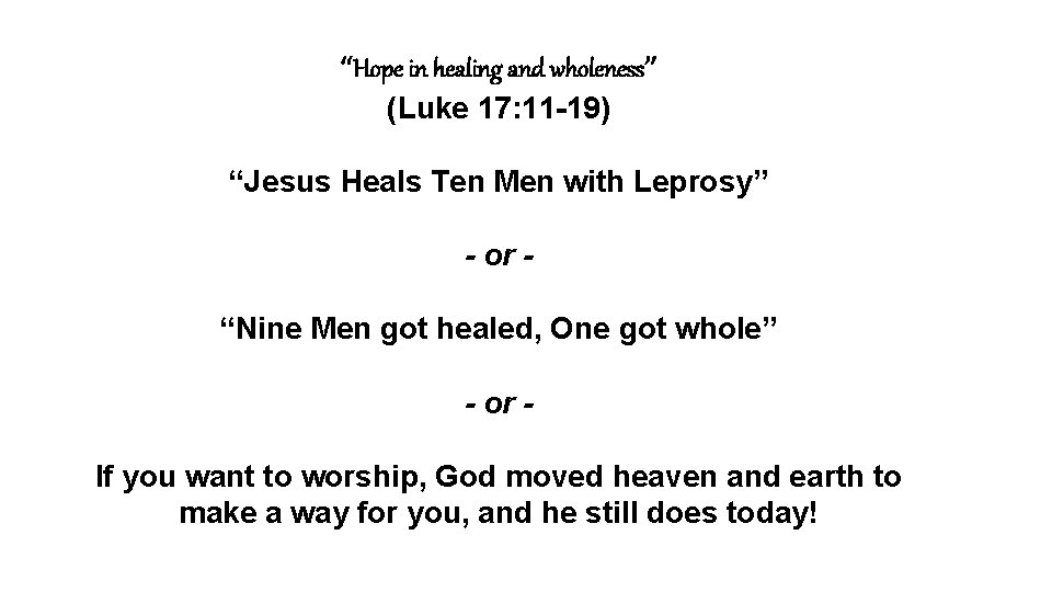 “Hope in healing and wholeness” (Luke 17: 11 -19) “Jesus Heals Ten Men with