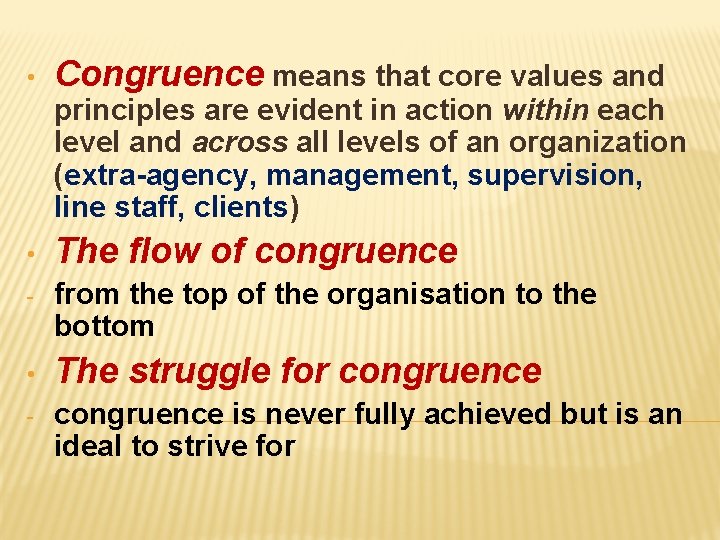  • Congruence means that core values and principles are evident in action within