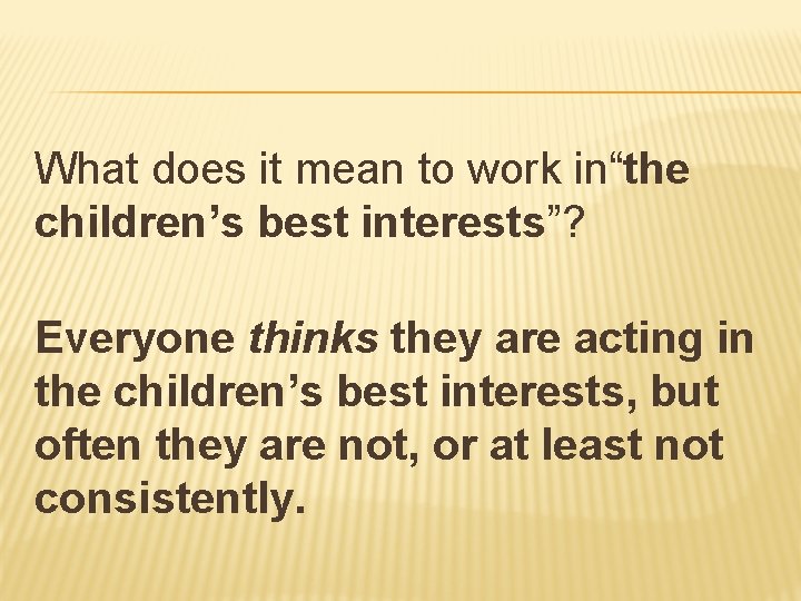 What does it mean to work in“the children’s best interests”? Everyone thinks they are
