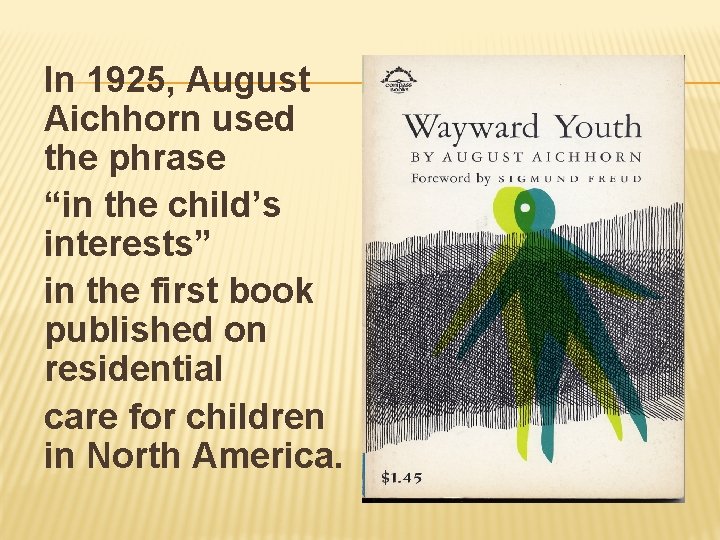 In 1925, August Aichhorn used the phrase “in the child’s interests” in the first