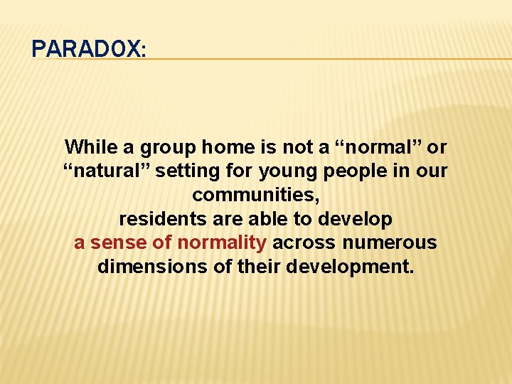 PARADOX: While a group home is not a “normal” or “natural” setting for young