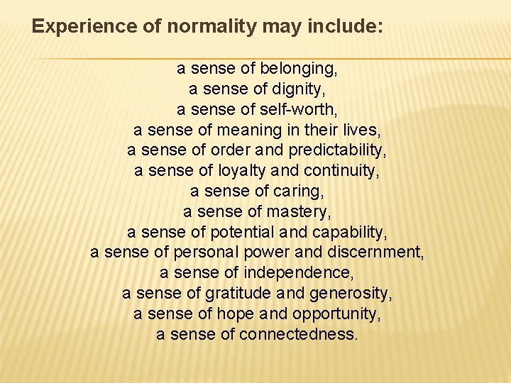 Experience of normality may include: a sense of belonging, a sense of dignity, a