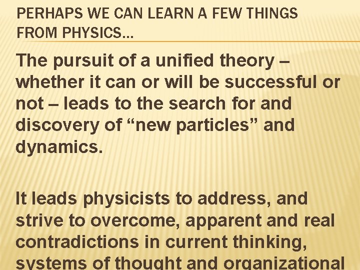 PERHAPS WE CAN LEARN A FEW THINGS FROM PHYSICS… The pursuit of a unified