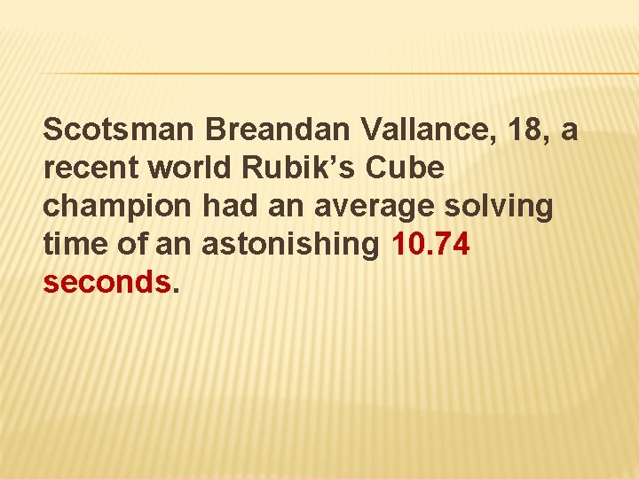 Scotsman Breandan Vallance, 18, a recent world Rubik’s Cube champion had an average solving