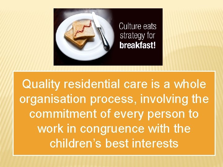 Quality residential care is a whole organisation process, involving the commitment of every person