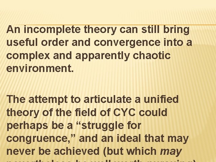 An incomplete theory can still bring useful order and convergence into a complex and