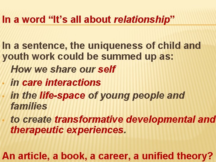 In a word “It’s all about relationship” In a sentence, the uniqueness of child