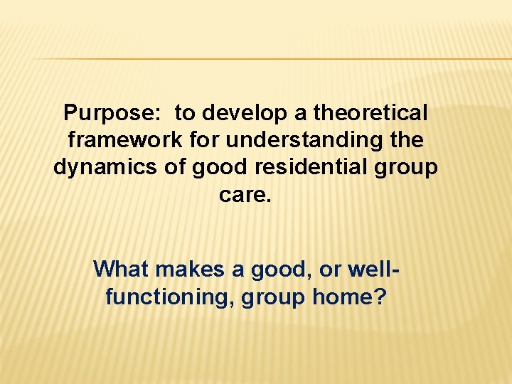 Purpose: to develop a theoretical framework for understanding the dynamics of good residential group