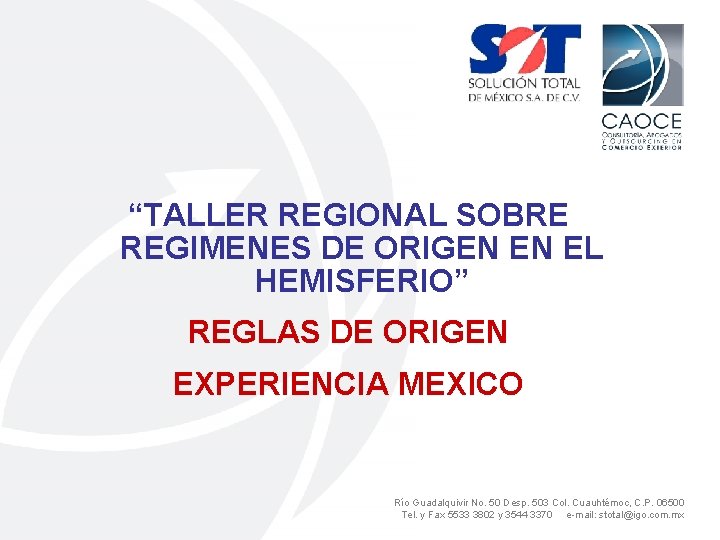 “TALLER REGIONAL SOBRE REGIMENES DE ORIGEN EN EL HEMISFERIO” REGLAS DE ORIGEN EXPERIENCIA MEXICO