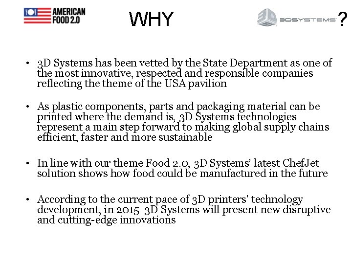 WHY • 3 D Systems has been vetted by the State Department as one