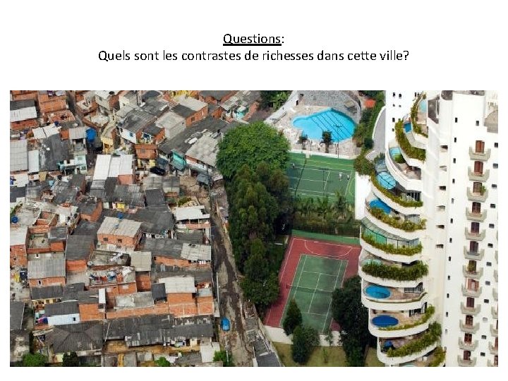 Questions: Quels sont les contrastes de richesses dans cette ville? 