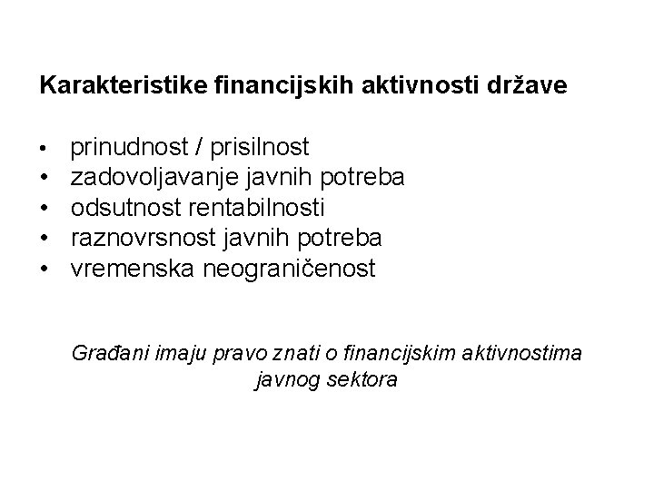 Karakteristike financijskih aktivnosti države • • • prinudnost / prisilnost zadovoljavanje javnih potreba odsutnost