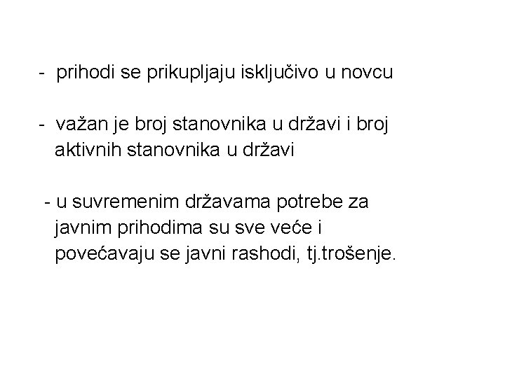 - prihodi se prikupljaju isključivo u novcu - važan je broj stanovnika u državi