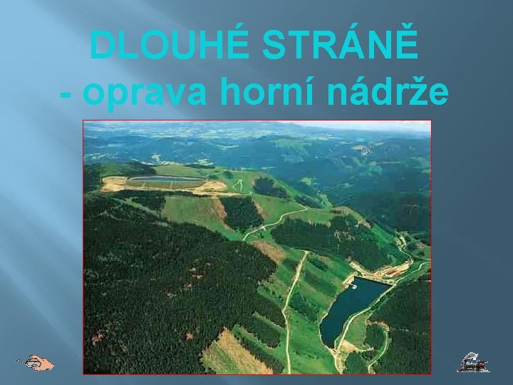 DLOUHÉ STRÁNĚ - oprava horní nádrže 