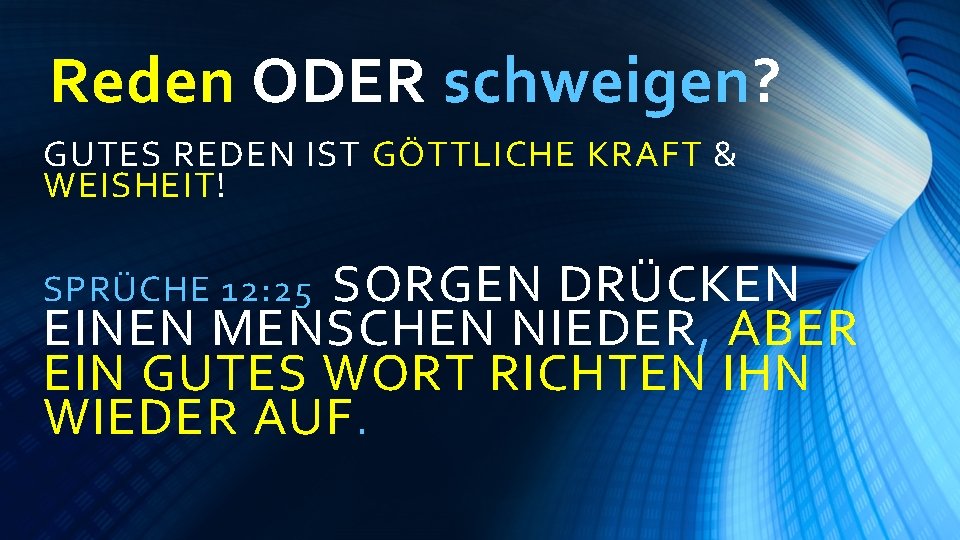 Reden ODER schweigen? GUTES REDEN IST GÖTTLICHE KRAFT & WEISHEIT! SORGEN DRÜCKEN EINEN MENSCHEN