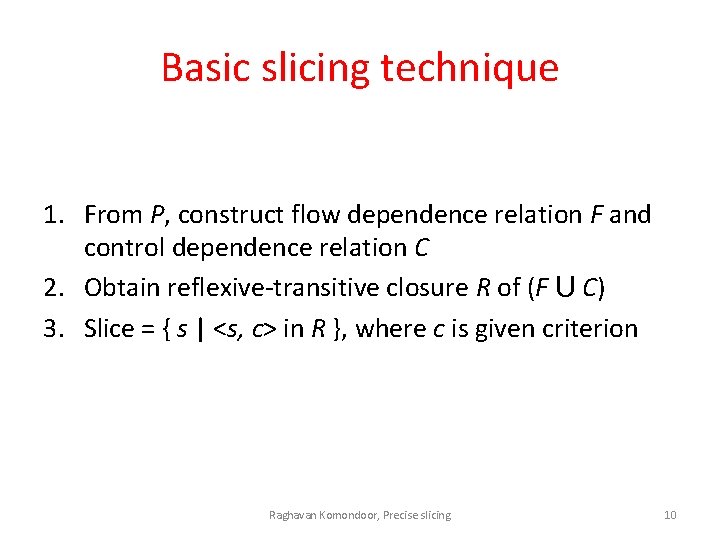 Basic slicing technique 1. From P, construct flow dependence relation F and control dependence