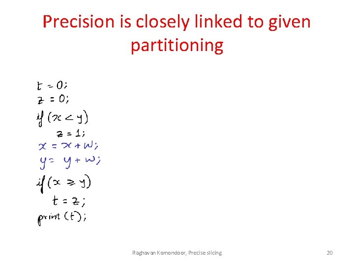 Precision is closely linked to given partitioning Raghavan Komondoor, Precise slicing 20 