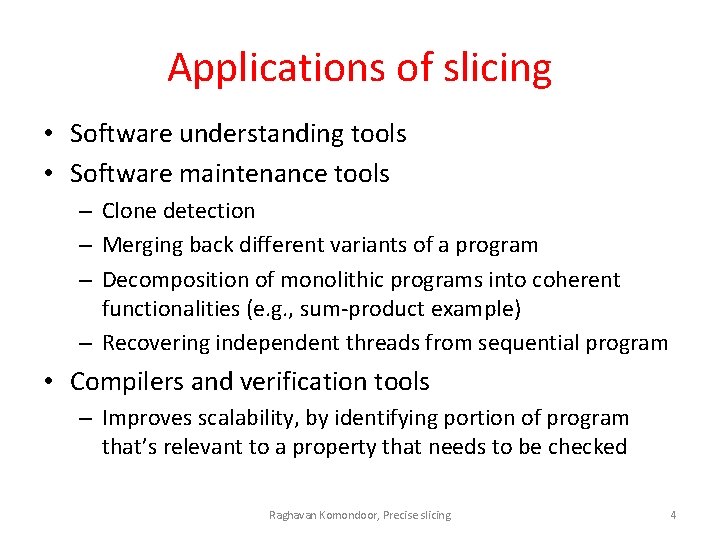 Applications of slicing • Software understanding tools • Software maintenance tools – Clone detection