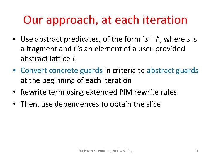 Our approach, at each iteration • Use abstract predicates, of the form `s ⊨