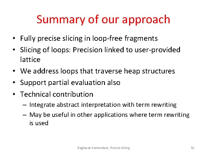 Summary of our approach • Fully precise slicing in loop-free fragments • Slicing of