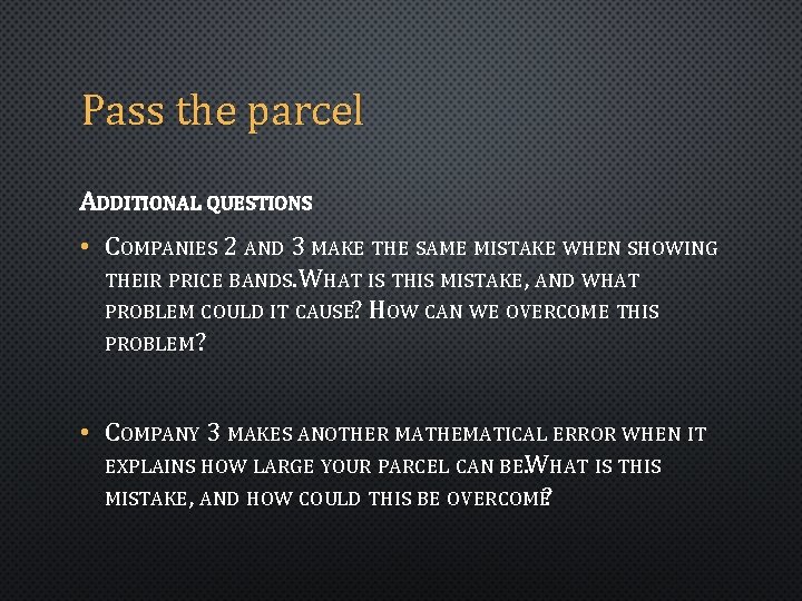 Pass the parcel ADDITIONAL QUESTIONS • COMPANIES 2 AND 3 MAKE THE SAME MISTAKE