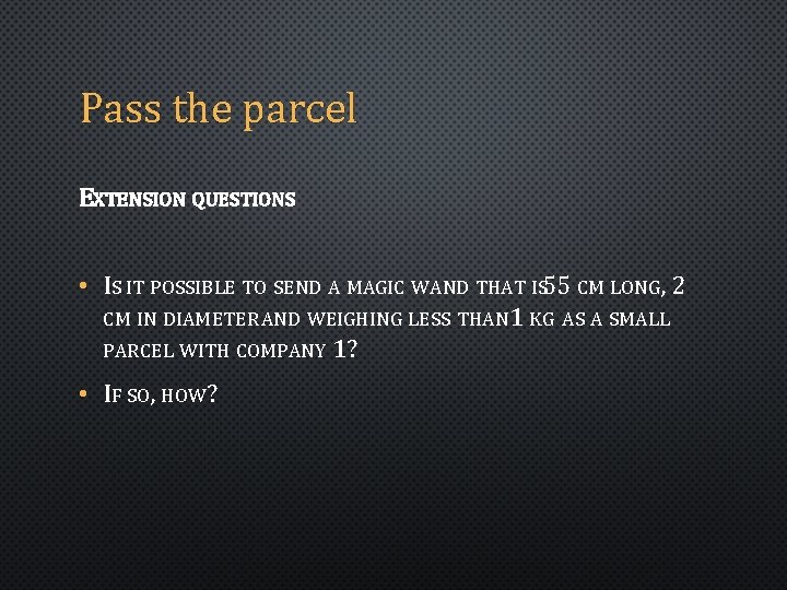 Pass the parcel EXTENSION QUESTIONS • IS IT POSSIBLE TO SEND A MAGIC WAND
