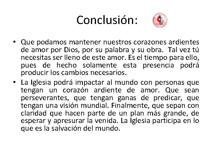 Conclusión: • Que podamos mantener nuestros corazones ardientes de amor por Dios, por su Conclusión: • Que podamos mantener nuestros corazones ardientes de amor por Dios, por su
