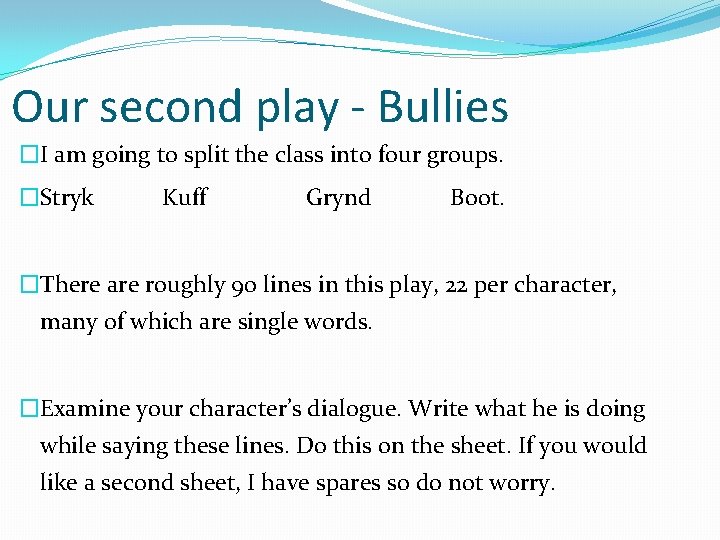 Our second play - Bullies �I am going to split the class into four