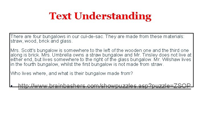 Text Understanding There are four bungalows in our cul-de-sac. They are made from these