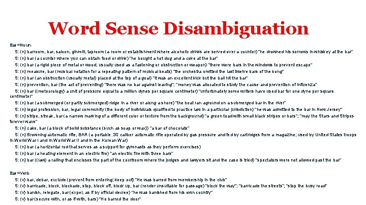 Word Sense Disambiguation Bar=Noun S: (n) barroom, bar, saloon, ginmill, taproom (a room or