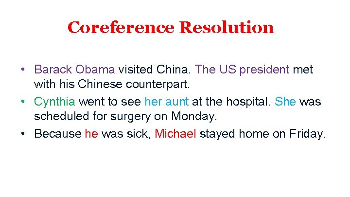 Coreference Resolution • Barack Obama visited China. The US president met with his Chinese