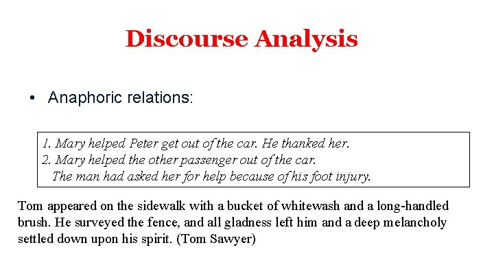 Discourse Analysis • Anaphoric relations: 1. Mary helped Peter get out of the car.