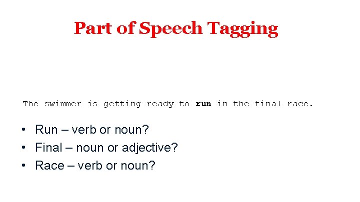Part of Speech Tagging The swimmer is getting ready to run in the final