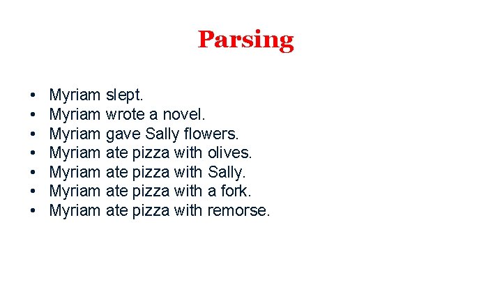 Parsing • • Myriam slept. Myriam wrote a novel. Myriam gave Sally flowers. Myriam